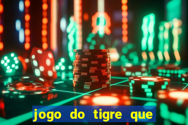 jogo do tigre que da 30 reais no cadastro